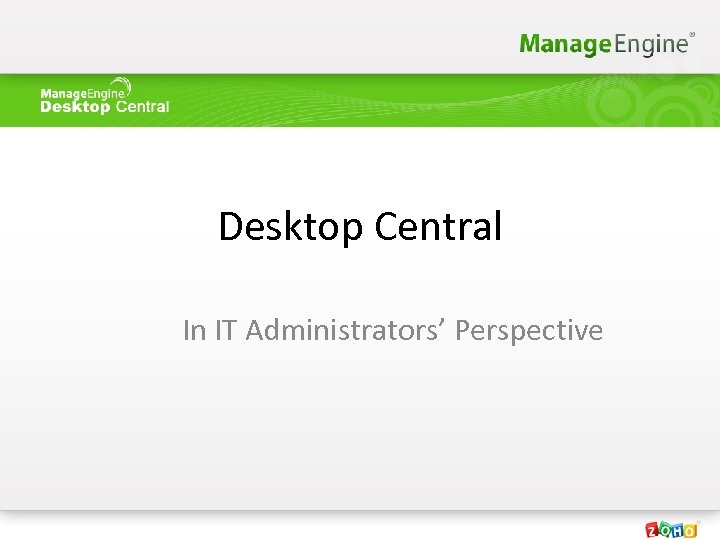 Desktop Central In IT Administrators’ Perspective 