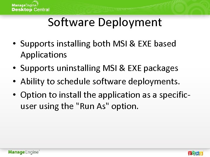 Software Deployment • Supports installing both MSI & EXE based Applications • Supports uninstalling