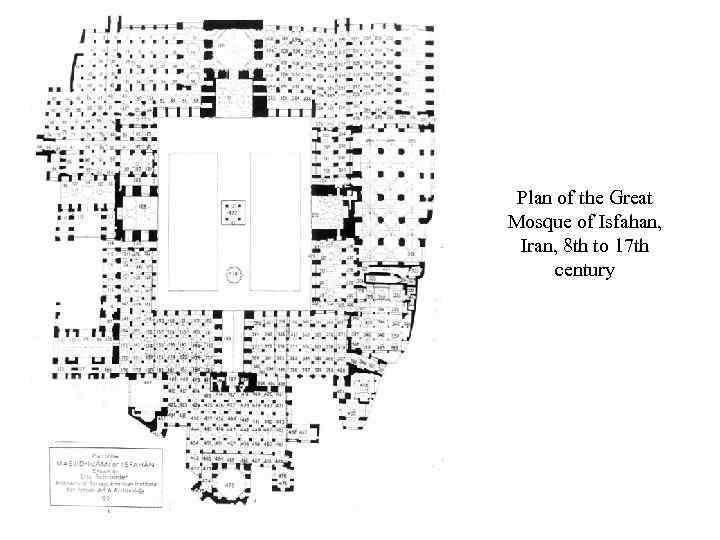 Plan of the Great Mosque of Isfahan, Iran, 8 th to 17 th century