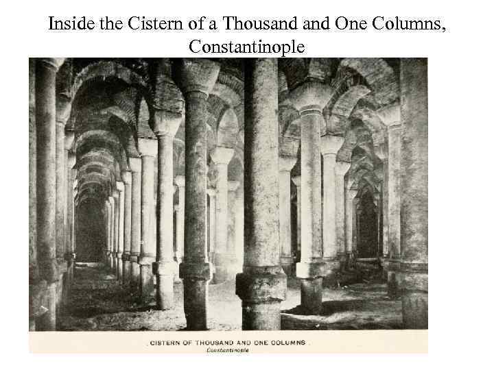Inside the Cistern of a Thousand One Columns, Constantinople 
