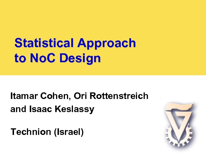 Statistical Approach to No. C Design Itamar Cohen, Ori Rottenstreich and Isaac Keslassy Technion