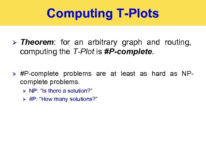 Computing T-Plots Ø Theorem: for an arbitrary graph and routing, computing the T-Plot is