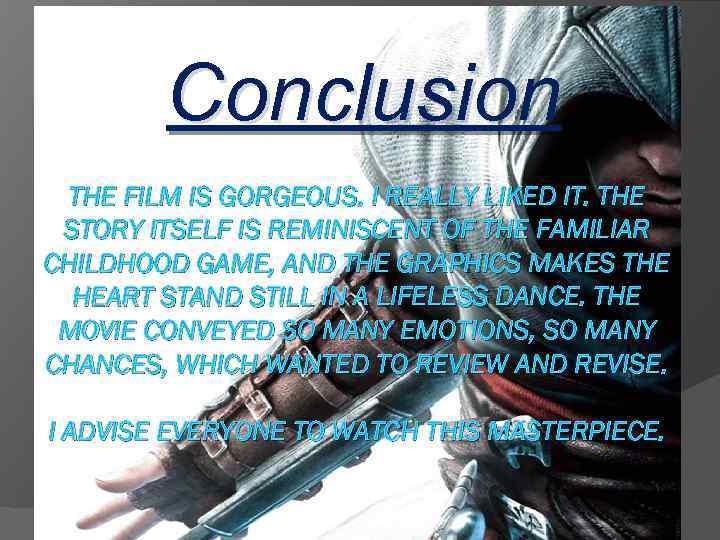 Conclusion THE FILM IS GORGEOUS. I REALLY LIKED IT. THE STORY ITSELF IS REMINISCENT