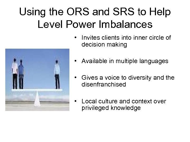 Using the ORS and SRS to Help Level Power Imbalances • Invites clients into