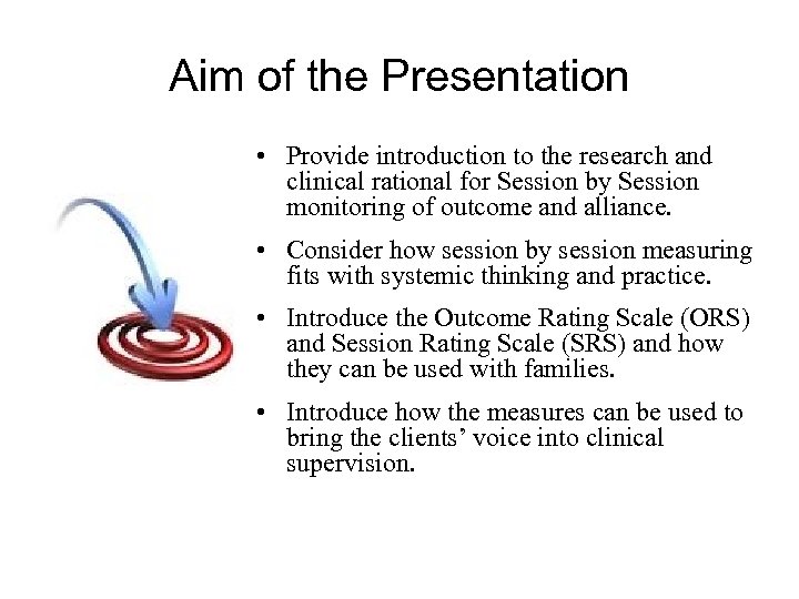 Aim of the Presentation • Provide introduction to the research and clinical rational for