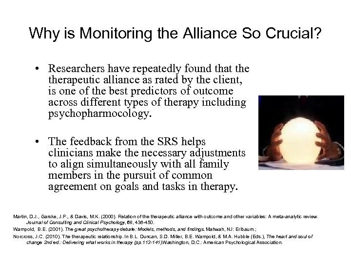 Why is Monitoring the Alliance So Crucial? • Researchers have repeatedly found that therapeutic