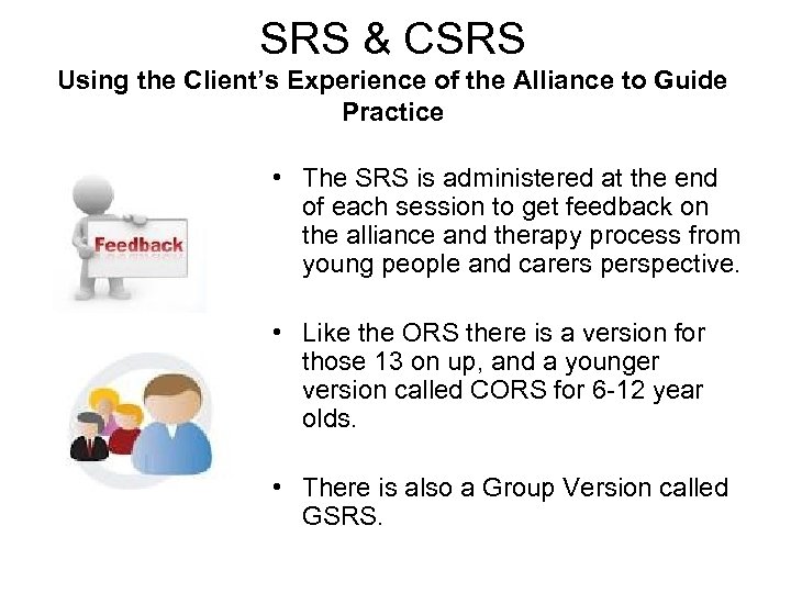 SRS & CSRS Using the Client’s Experience of the Alliance to Guide Practice •