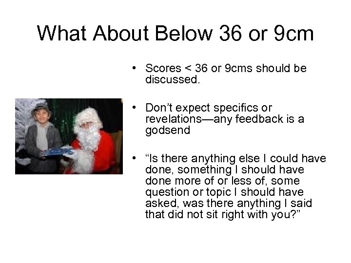 What About Below 36 or 9 cm • Scores < 36 or 9 cms