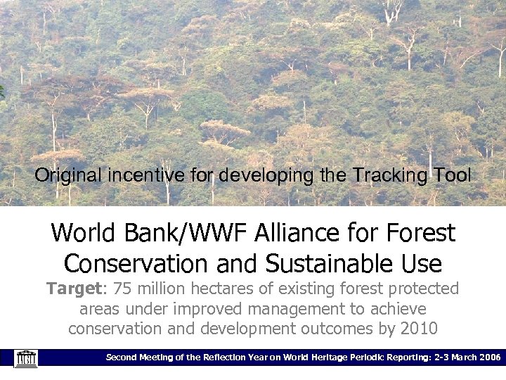 Original incentive for developing the Tracking Tool World Bank/WWF Alliance for Forest Conservation and