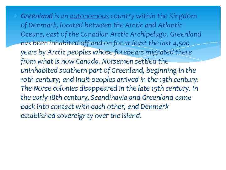  Greenland is an autonomous country within the Kingdom of Denmark, located between the