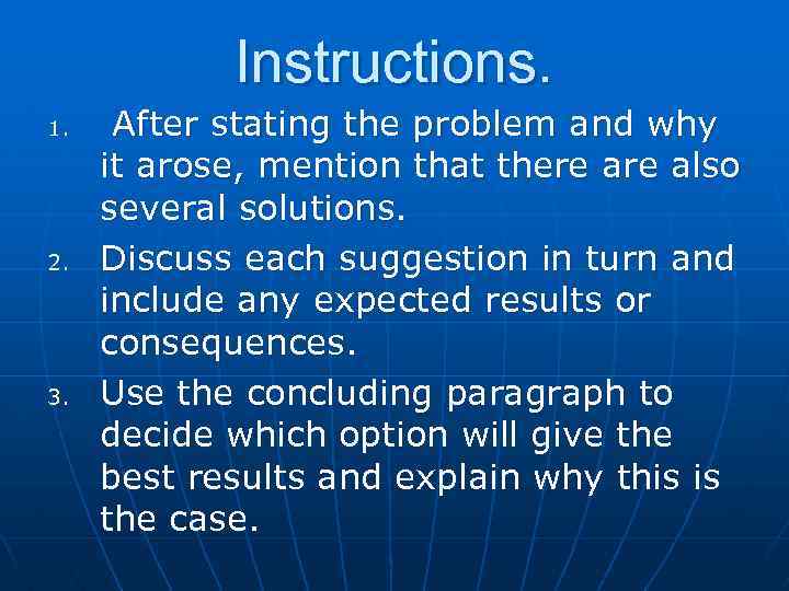 Instructions. 1. 2. 3. After stating the problem and why it arose, mention that