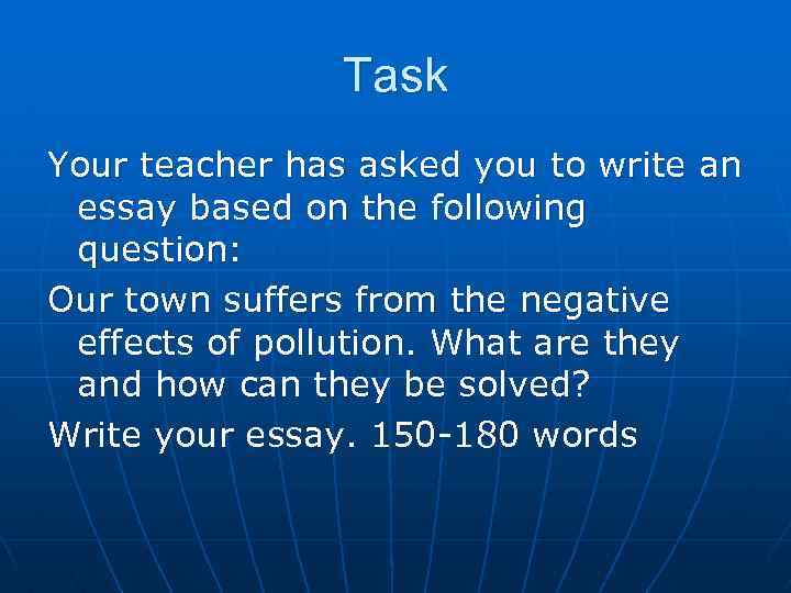 Task Your teacher has asked you to write an essay based on the following