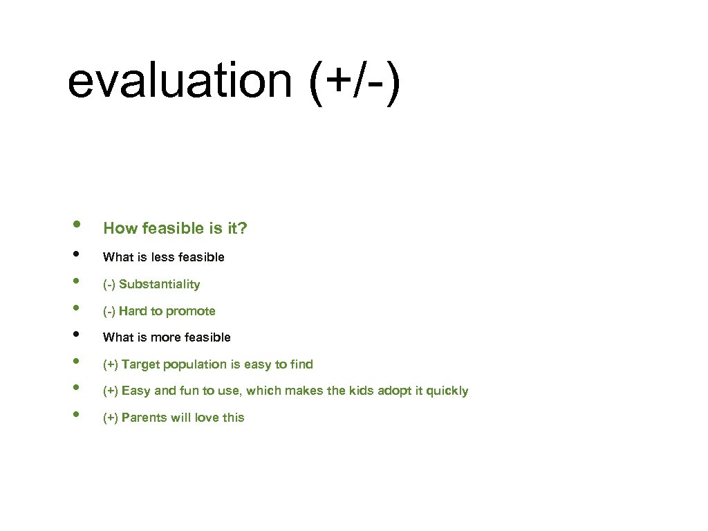 evaluation (+/-) • • How feasible is it? What is less feasible (-) Substantiality