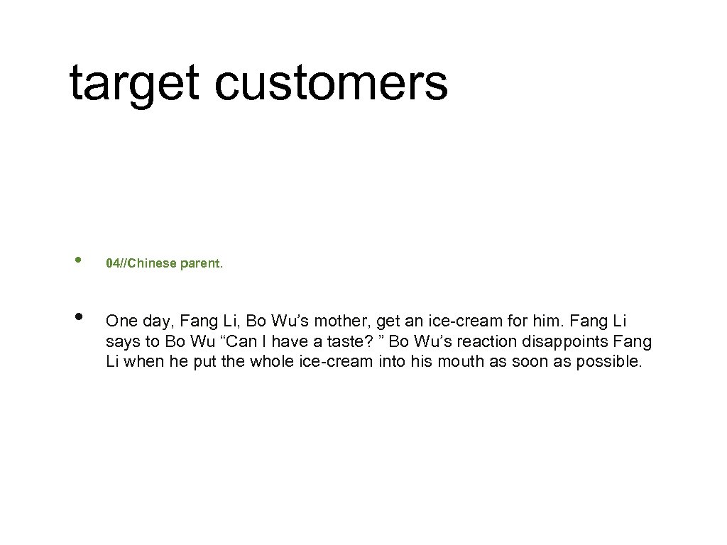 target customers • • 04//Chinese parent. One day, Fang Li, Bo Wu’s mother, get