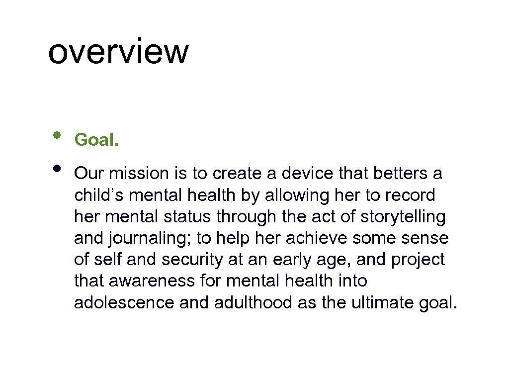 overview • • Goal. Our mission is to create a device that betters a