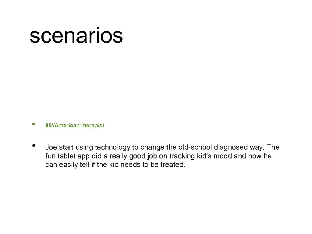 scenarios • • 05//American therapist Joe start using technology to change the old-school diagnosed