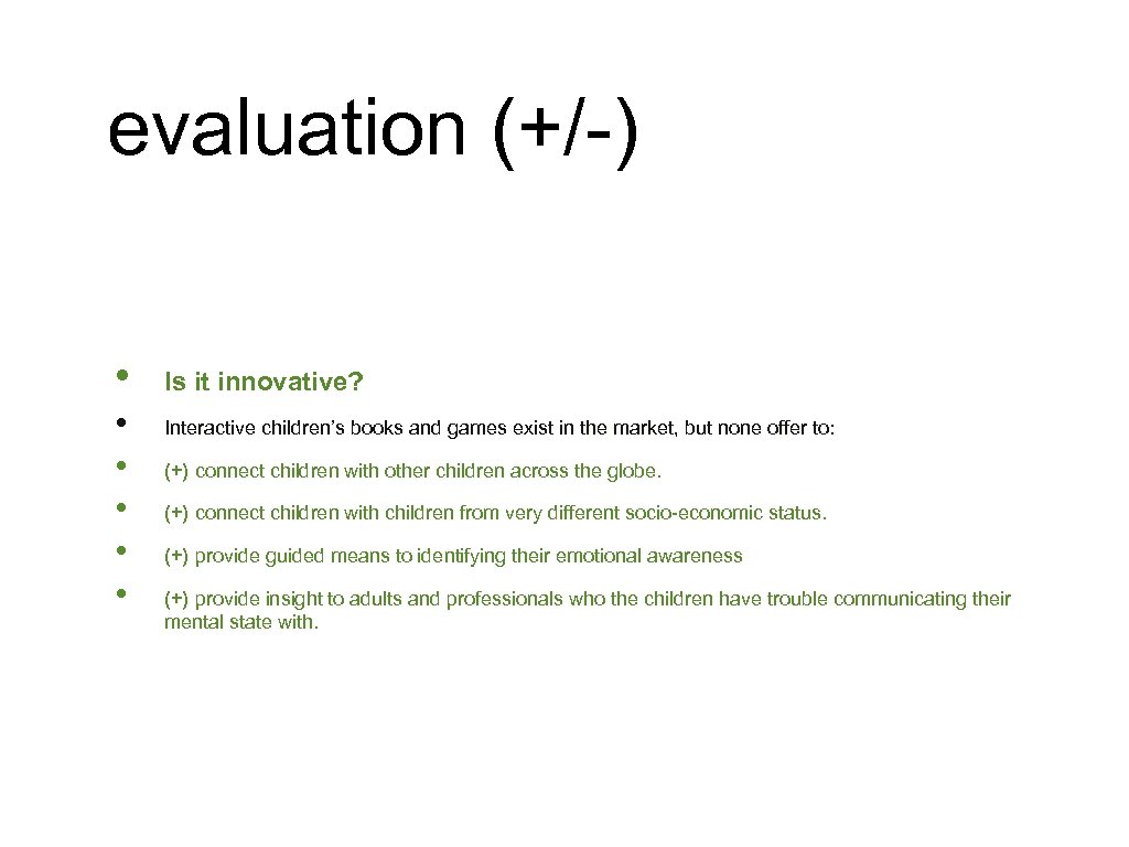 evaluation (+/-) • • • Is it innovative? Interactive children’s books and games exist