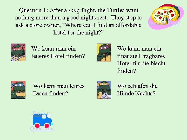 Question 1: After a long flight, the Turtles want nothing more than a good