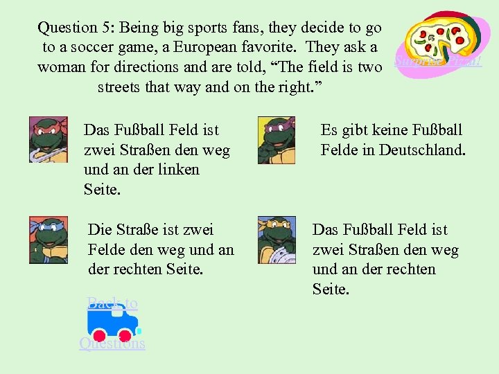 Question 5: Being big sports fans, they decide to go to a soccer game,