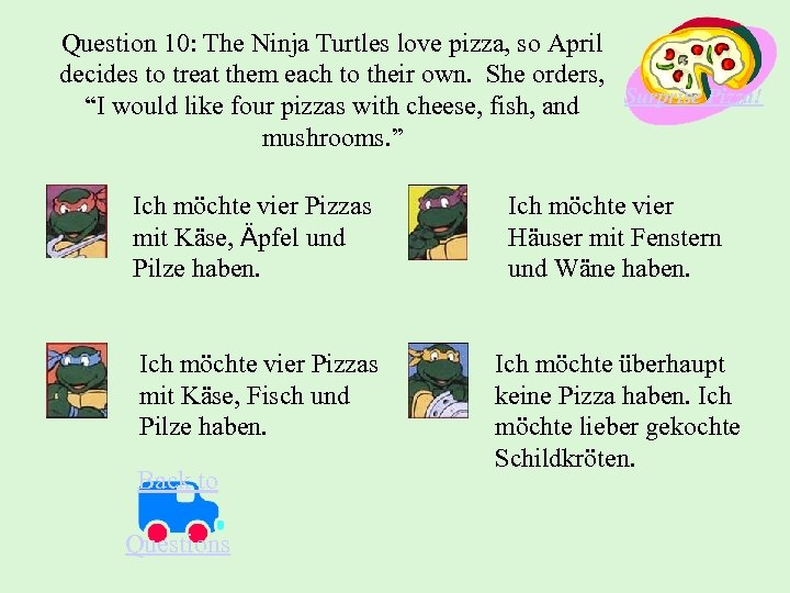 Question 10: The Ninja Turtles love pizza, so April decides to treat them each