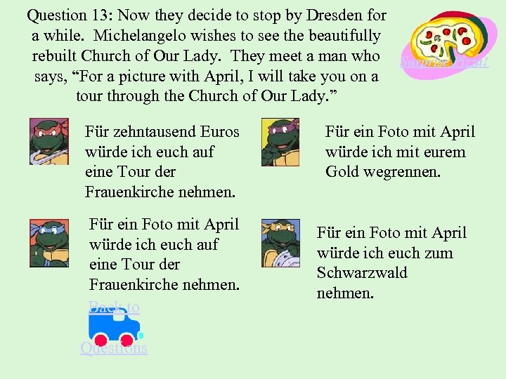 Question 13: Now they decide to stop by Dresden for a while. Michelangelo wishes