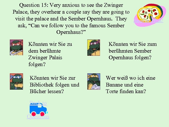 Question 15: Very anxious to see the Zwinger Palace, they overhear a couple say