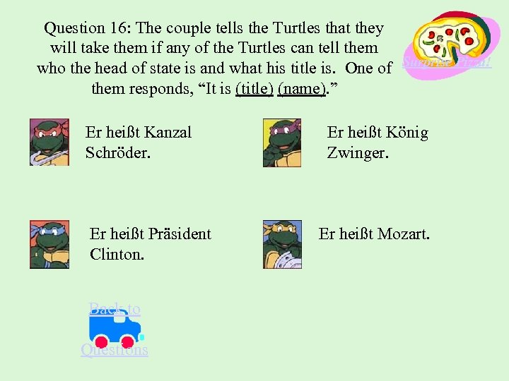 Question 16: The couple tells the Turtles that they will take them if any