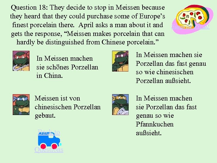 Question 18: They decide to stop in Meissen because they heard that they could