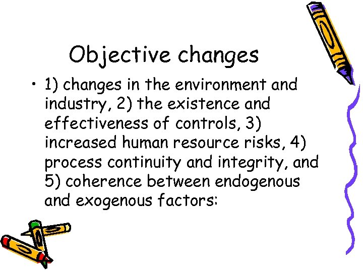 Objective changes • 1) changes in the environment and industry, 2) the existence and