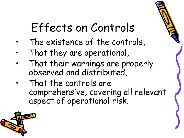 Effects on Controls • • The existence of the controls, That they are operational,