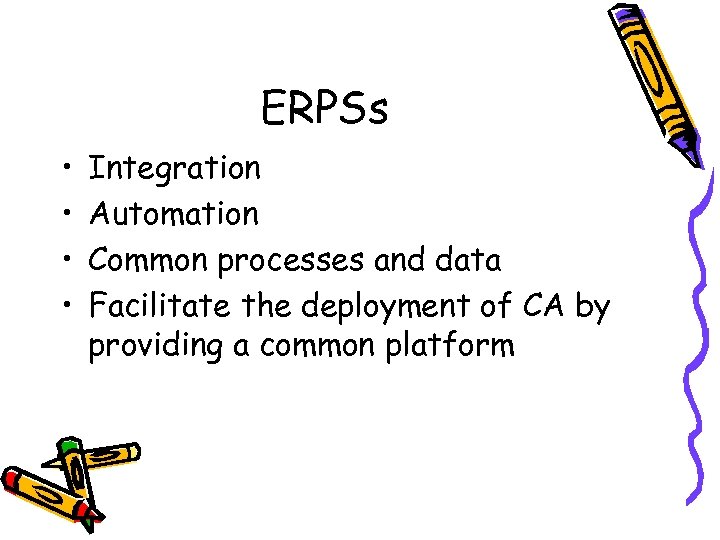 ERPSs • • Integration Automation Common processes and data Facilitate the deployment of CA