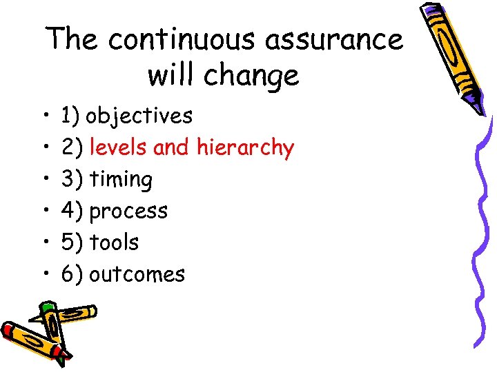 The continuous assurance will change • • • 1) objectives 2) levels and hierarchy