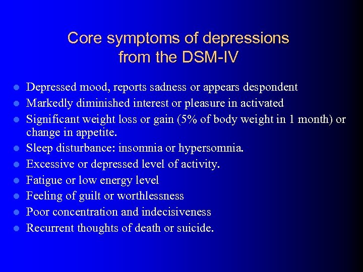 Core symptoms of depressions from the DSM-IV l l l l l Depressed mood,