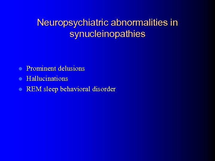 Neuropsychiatric abnormalities in synucleinopathies Prominent delusions l Hallucinations l REM sleep behavioral disorder l