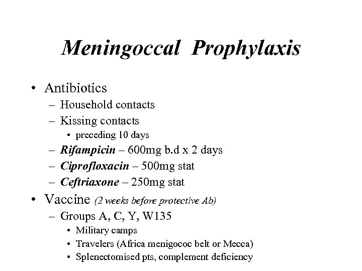 Meningoccal Prophylaxis • Antibiotics – Household contacts – Kissing contacts • preceding 10 days