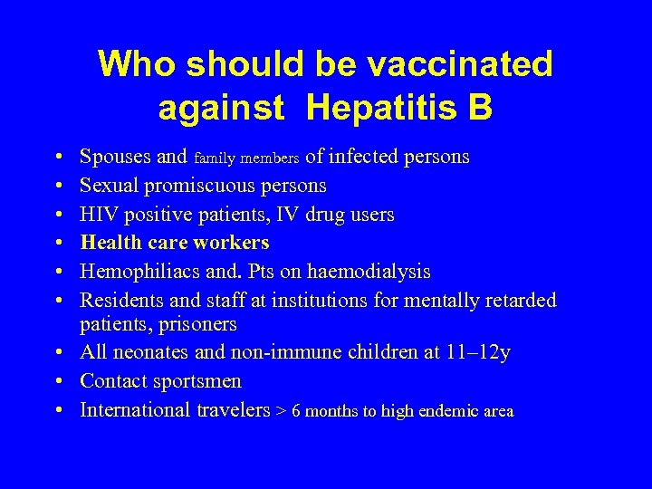 Who should be vaccinated against Hepatitis B • • • Spouses and family members