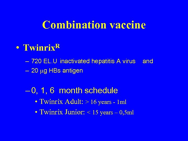 Combination vaccine • Twinrix. R – 720 EL. U inactivated hepatitis A virus –