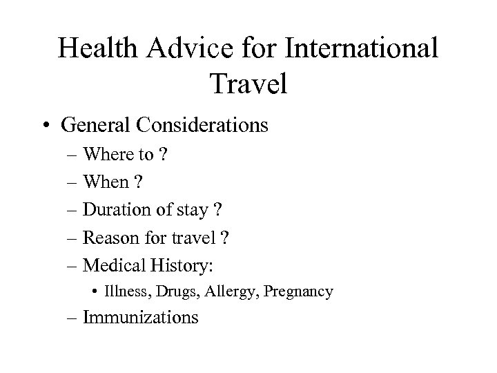 Health Advice for International Travel • General Considerations – Where to ? – When