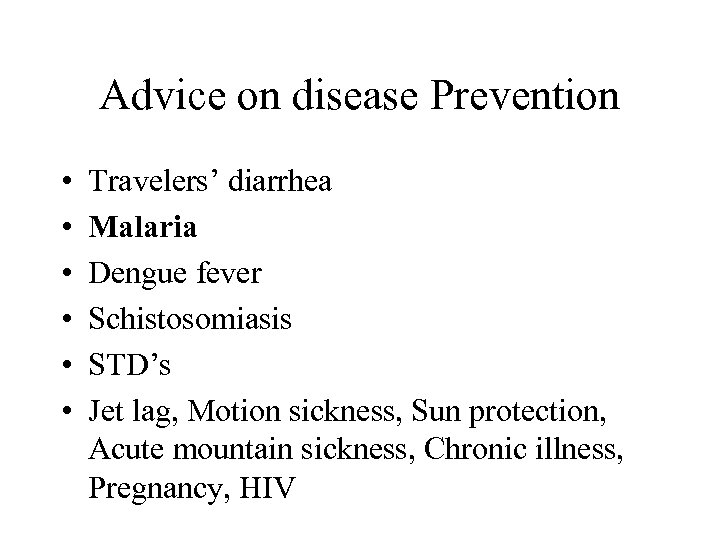 Advice on disease Prevention • • • Travelers’ diarrhea Malaria Dengue fever Schistosomiasis STD’s