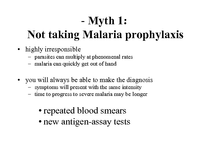 - Myth 1: Not taking Malaria prophylaxis • highly irresponsible – parasites can multiply