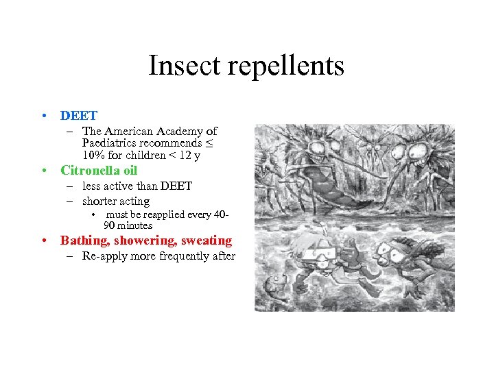 Insect repellents • DEET – The American Academy of Paediatrics recommends ≤ 10% for