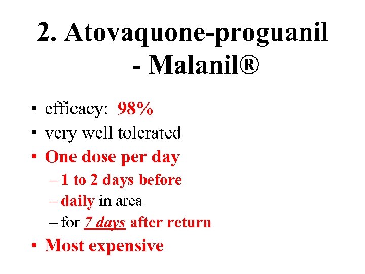 2. Atovaquone-proguanil - Malanil® • efficacy: 98% • very well tolerated • One dose