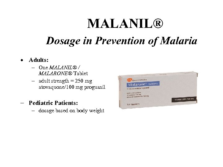  MALANIL® Dosage in Prevention of Malaria · Adults: - One MALANIL® / MALARONE®