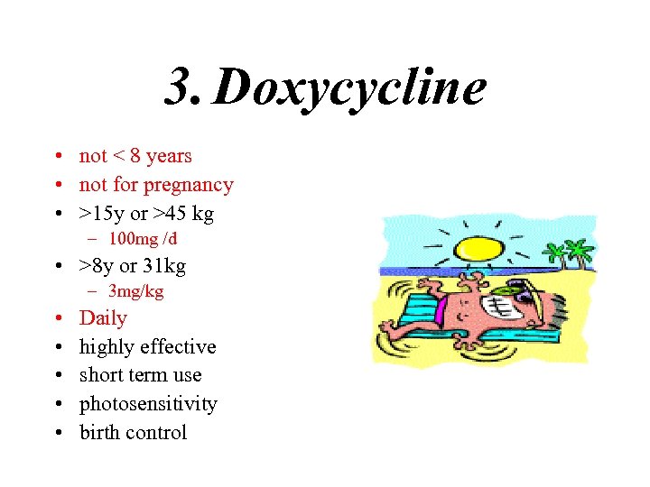 3. Doxycycline • not < 8 years • not for pregnancy • >15 y