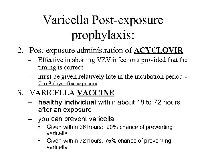 Varicella Post-exposure prophylaxis: 2. Post-exposure administration of ACYCLOVIR – Effective in aborting VZV infections