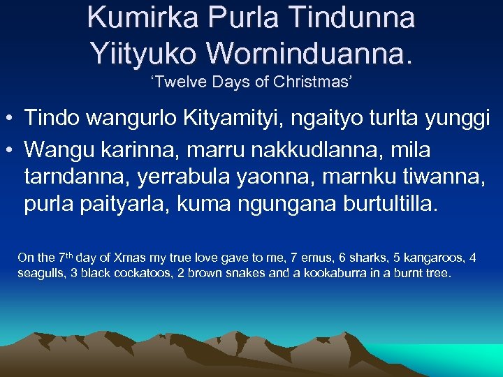 Kumirka Purla Tindunna Yiityuko Worninduanna. ‘Twelve Days of Christmas’ • Tindo wangurlo Kityamityi, ngaityo