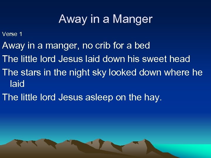 Away in a Manger Verse 1 Away in a manger, no crib for a