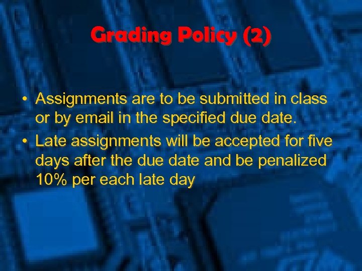 Grading Policy (2) • Assignments are to be submitted in class or by email