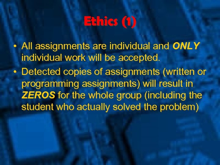 Ethics (1) • All assignments are individual and ONLY individual work will be accepted.
