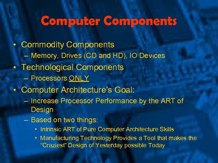 Computer Components • Commodity Components – Memory, Drives (CD and HD), IO Devices •